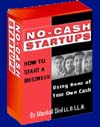 No-Cash Startups: How to Start a Business Using None of Your Own Cash. This is the Number 1 Course on No-Cash Startups - Packed with original and innovative ways to get your business started even if you have little or no cash of your own; or if you have bad credit - WITHOUT going to banks or outside investors.