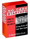 No-Cash Startups: How to Start a Business Using None of Your Own Cash. This is the Number 1 Course on No-Cash Startups - Packed with original and innovative ways to get your business started even if you have little or no cash of your own; or if you have bad credit - WITHOUT going to banks or outside investors.